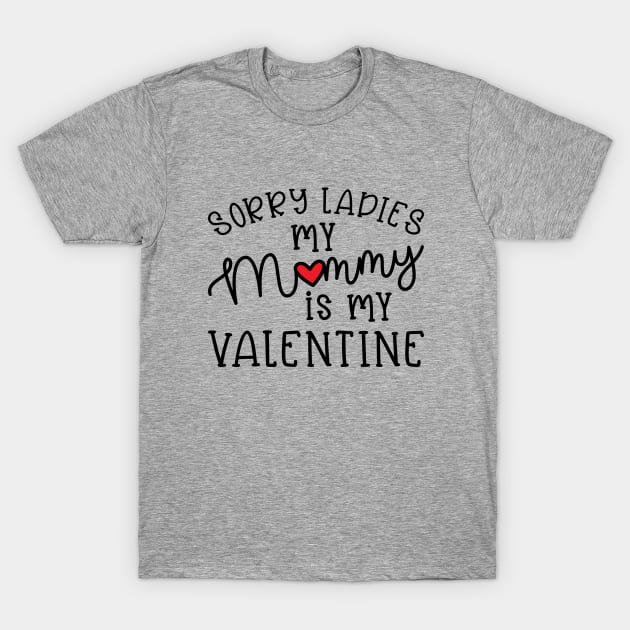 Sorry Ladies My Mommy Is My Valentine Cute Funny T-Shirt by GlimmerDesigns